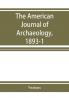 The American Journal of Archaeology 1893-1