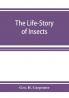 The Life-Story of Insects