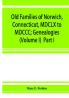 Old families of Norwich Connecticut MDCLX to MDCCC; Genealogies (Volume I) Part I