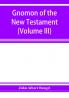 Gnomon of the New Testament (Volume III)