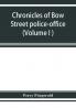 Chronicles of Bow Street police-office (Volume I )