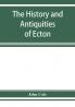 The history and antiquities of Ecton in the county of Northampton (England)