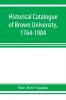 Historical catalogue of Brown University 1764-1904