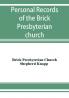 Personal records of the Brick Presbyterian church in the city of New York 1809-1908 including births baptisms marriages admissions to membership dismissions deaths etc. arranged in alphabetical order