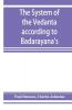 The System Of The VedâNta According To BâDarâYana'S Brahma-SûTras And ÇAn̄Kara'S Commentary Thereon Set Forth As A ... From The Standpoint Of ÇAn̄Kara