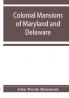 Colonial mansions of Maryland and Delaware
