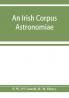 An Irish corpus Astronomiae; being Manus O'Donnell's seventeenth century version of the Lunario of Geronymo Cortès