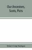 Our Ancestors Scots Picts & Cymry And What Their Traditions Tell Us