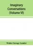 Imaginary conversations (Volume VI)