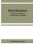 British monachism; or Manners and customs of the monks and nuns of England