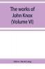 The works of John Knox (Volume VI)