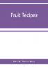 Fruit recipes; a manual of the food value of fruits and nine hundred different ways of using them