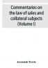 Commentaries on the law of sales and collateral subjects (Volume I)