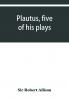 Plautus five of his plays