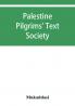 Palestine Pilgrims' Text Society; Description of Syria Including Palestine.