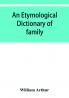 An etymological dictionary of family and Christian names