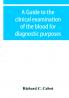 A guide to the clinical examination of the blood for diagnostic purposes