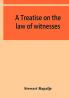A treatise on the law of witnesses