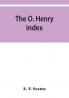 The O. Henry index containing some little pictures of O. Henry together with an alphabetical guide to his complete works