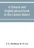 A Chinese and English phrase book in the Canton dialect; or Dialogues on ordinary and familiar subjects for the use of the Chinese resident in America and of Americans desirous of learning the Chinese language; with the Pronunciation of each word Indica
