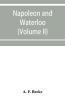 Napoleon and Waterloo the emperor's campaign with the Armée du Nord 1815; a strategical and tactical study (Volume II)