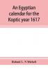 An Egyptian calendar for the Koptic year 1617 (1900-1901 A.D.) corresponding with the Mohammedan years 1318-1319