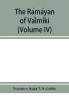 The Ra��ma��yan of Va��lmi��ki (Volume IV)