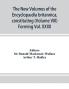 The new volumes of the Encyclop��dia britannica constituting in combination with the existing volumes of the ninth edition the tenth edition of that work and also supplying a new distinctive and independent library of reference dealing with recent ev