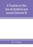 A treatise on the law of landlord and tenant. With copious notes and references (Volume II)