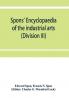 Spons' encyclopaedia of the industrial arts manufactures and commercial products (Division III)