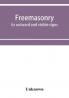 Freemasonry; its outward and visible signs. A description of the jewels clothing & furniture for all degrees with alphabetical index