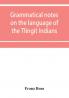 Grammatical notes on the language of the Tlingit Indians