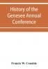 History of the Genesee Annual Conference of the Methodist Episcopal Church