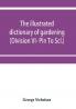 The illustrated dictionary of gardening; a practical and scientific encyclop��dia of horticulture for gardeners and botanists (Division VI- Pin To Scl.)