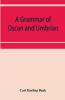 A grammar of Oscan and Umbrian with a collection of inscriptions and a glossary