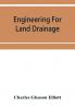 Engineering for land drainage; a manual for the reclamation of lands injured by water