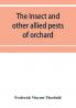 The insect and other allied pests of orchard bush and hothouse fruits and their prevention and treatment