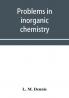 Problems in inorganic chemistry