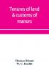 Tenures of land & customs of manors; originally collected by Thomas Blount and republished with large additions and improvements in 1784 and 1815
