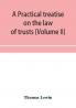 A practical treatise on the law of trusts (Volume II)
