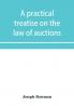 A practical treatise on the law of auctions