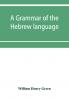 A grammar of the Hebrew language