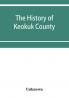 The history of Keokuk County Iowa containing a history of the county its cities towns &c. a biographical directory of its citizens war record of its volunteers in the late rebellion history of the Northwest history of Iowa map of Keokuk County