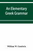 An elementary Greek grammar