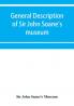 General description of Sir John Soane's museum with brief notices of some of the more interesting works of art