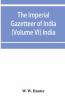 The imperial gazetteer of India (Volume VI) India