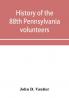 History of the 88th Pennsylvania volunteers in the war for the union 1861-1865