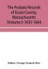 The probate records of Essex County Massachusetts (Volume I) 1635-1664