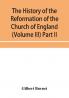 The history of the Reformation of the Church of England (Volume III) Part II