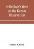 In Keokuk's time on the Kansas reservation being various incidents pertaining to the Keokuks the Sac & Fox Indians (Mississippi band) and tales of the early settlers life on the Kansas reservation located on the head waters of the Osage River 1846-18